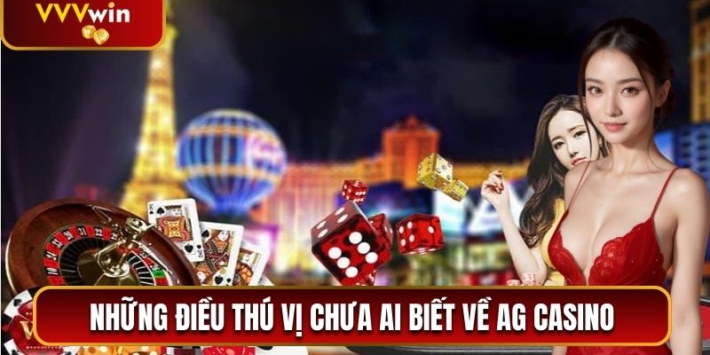 Những điều thú vị chưa ai biết về AG Casino 