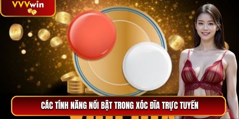 Các tính năng nổi bật trong Xóc Đĩa trực tuyến