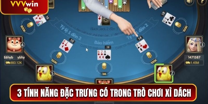 3 tính năng đặc trưng có trong trò chơi xì dách